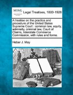 A Treatise on the Practice and Procedure of the United States Supreme Court: Common Law, Equity, Admiralty, Criminal Law, Court of Claims, Interstate