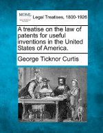 A Treatise on the Law of Patents for Useful Inventions in the United States of America.