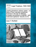 Leading American Railway Cases: On Many of the Important Questions Involved in the Law of Railways, Arranged According to Subjects: With Notes and Opi