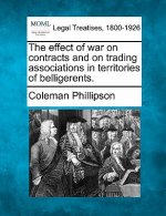 The Effect of War on Contracts and on Trading Associations in Territories of Belligerents.