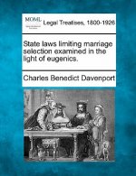 State Laws Limiting Marriage Selection Examined in the Light of Eugenics.