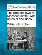 The Probate Laws of Massachusetts: With Notes of Decisions.