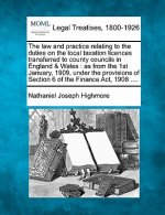 The Law and Practice Relating to the Duties on the Local Taxation Licences Transferred to County Councils in England & Wales: As from the 1st January,
