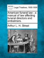 American Funeral Law: A Manual of Law Affecting Funeral Directors and Embalmers.