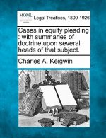 Cases in Equity Pleading: With Summaries of Doctrine Upon Several Heads of That Subject.