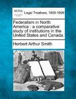 Federalism in North America: A Comparative Study of Institutions in the United States and Canada.