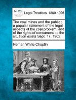 The Coal Mines and the Public: A Popular Statement of the Legal Aspects of the Coal Problem, and of the Rights of Consumers as the Situation Exists S