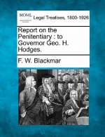 Report on the Penitentiary: To Governor Geo. H. Hodges.