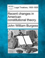 Recent Changes in American Constitutional Theory.