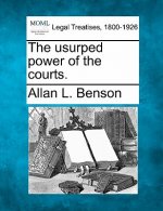 The Usurped Power of the Courts.
