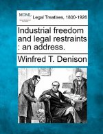 Industrial Freedom and Legal Restraints: An Address.