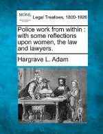Police Work from Within: With Some Reflections Upon Women, the Law and Lawyers.