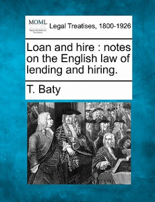 Loan and Hire: Notes on the English Law of Lending and Hiring.