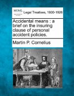 Accidental Means: A Brief on the Insuring Clause of Personal Accident Policies.