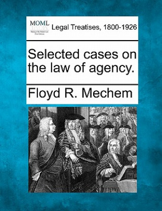 Selected Cases on the Law of Agency.