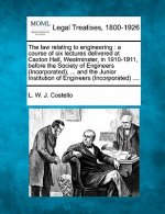 The Law Relating to Engineering: A Course of Six Lectures Delivered at Caxton Hall, Westminster, in 1910-1911, Before the Society of Engineers (Incorp