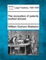 The Revocation of Patents Worked Abroad.