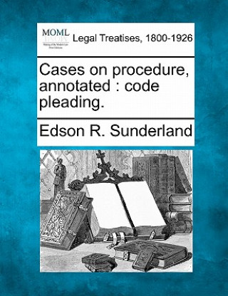 Cases on Procedure, Annotated: Code Pleading.