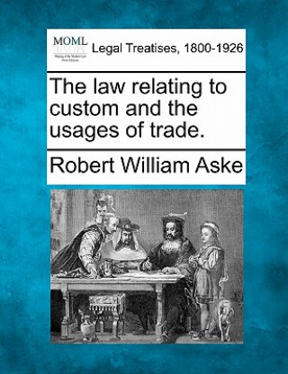 The Law Relating to Custom and the Usages of Trade.