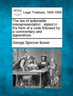 The Law of Actionable Misrepresentation: Stated in the Form of a Code Followed by a Commentary and Appendices.