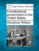 Constitutional Government in the United States.