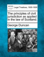 The Principles of Civil Jurisdiction as Applied in the Law of Scotland.