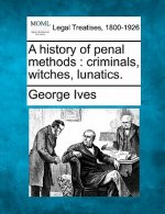 A History of Penal Methods: Criminals, Witches, Lunatics.