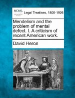 Mendelism and the Problem of Mental Defect. I. a Criticism of Recent American Work.