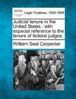 Judicial Tenure in the United States: With Especial Reference to the Tenure of Federal Judges.