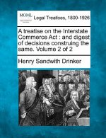 A Treatise on the Interstate Commerce ACT: And Digest of Decisions Construing the Same. Volume 2 of 2