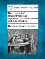 The Contract of Affreightment: As Expressed in Charterparties and Bills of Lading.