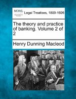 The theory and practice of banking. Volume 2 of 2