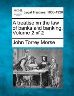 A Treatise on the Law of Banks and Banking. Volume 2 of 2