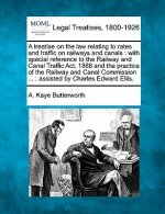 A Treatise on the Law Relating to Rates and Traffic on Railways and Canals: With Special Reference to the Railway and Canal Traffic ACT, 1888 and the