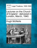 Lectures on the Church of England: Delivered in London, March, 1840.