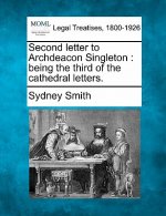 Second Letter to Archdeacon Singleton: Being the Third of the Cathedral Letters.