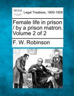 Female Life in Prison / By a Prison Matron. Volume 2 of 2