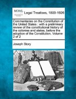 Commentaries on the Constitution of the United States: With a Preliminary Review of the Constitutional History of the Colonies and States, Before the