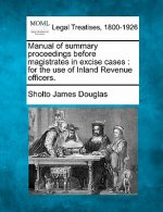 Manual of Summary Proceedings Before Magistrates in Excise Cases: For the Use of Inland Revenue Officers.