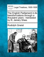 The English Parliament in Its Transformations Through a Thousand Years: Translated by R. Jenery Shee.