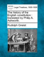 The History of the English Constitution: Translated by Philip A. Ashworth.