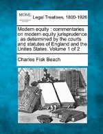 Modern Equity: Commentaries on Modern Equity Jurisprudence: As Determined by the Courts and Statutes of England and the Unites States