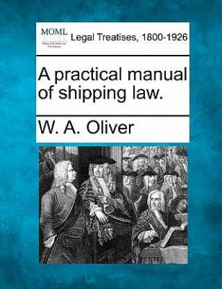 A Practical Manual of Shipping Law.