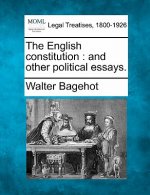 The English Constitution: And Other Political Essays.