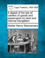 A Digest of the Law of Carriers of Goods and Passengers by Land and Internal Navigation.