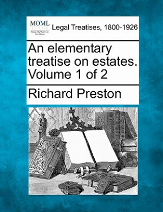 An Elementary Treatise on Estates. Volume 1 of 2