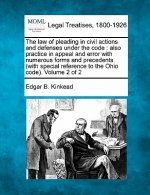 The Law of Pleading in Civil Actions and Defenses Under the Code: Also Practice in Appeal and Error with Numerous Forms and Precedents (with Special R