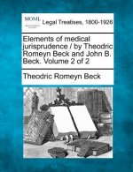 Elements of Medical Jurisprudence / By Theodric Romeyn Beck and John B. Beck. Volume 2 of 2