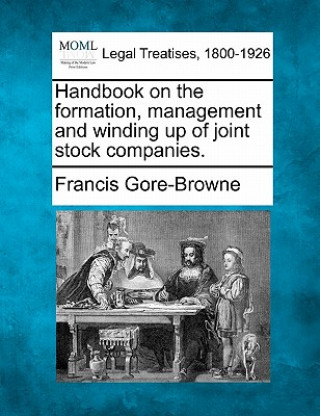 Handbook on the Formation, Management and Winding Up of Joint Stock Companies.