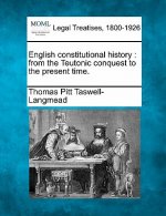 English Constitutional History: From the Teutonic Conquest to the Present Time.